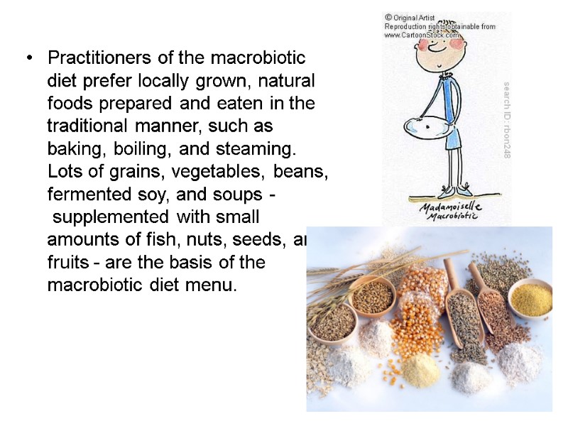 Practitioners of the macrobiotic diet prefer locally grown, natural foods prepared and eaten in